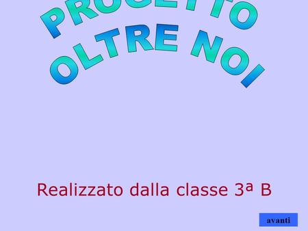 Realizzato dalla classe 3ª B avanti. Il progetto OLTRE NOI approda alla Scuola Media di Malgrate. 4 COME POSSIAMO AIUTARLI 1 COSA ABBIAMO FATTO 3 COMMENTO.