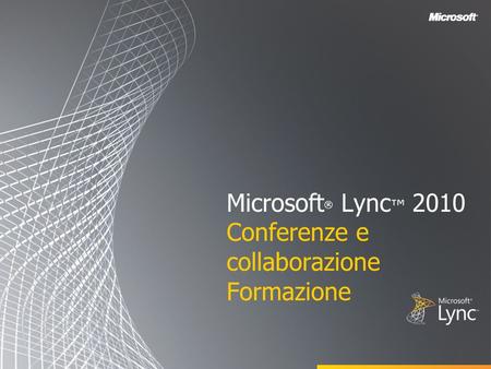 Microsoft® Lync™ 2010 Conferenze e collaborazione Formazione