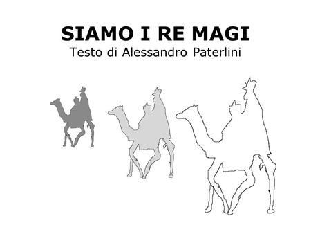 SIAMO I RE MAGI Testo di Alessandro Paterlini