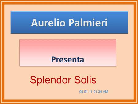Aurelio Palmieri Presenta Splendor Solis 06.01.11 01:34 AM.