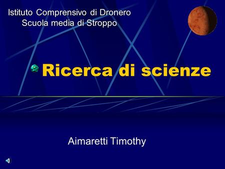 Ricerca di scienze Aimaretti Timothy Istituto Comprensivo di Dronero