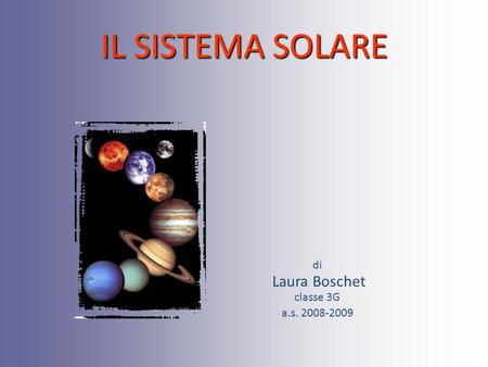 IL SISTEMA SOLARE di Laura Boschet classe 3G a.s. 2008-2009.