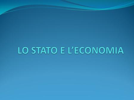 LO STATO E L’ECONOMIA.