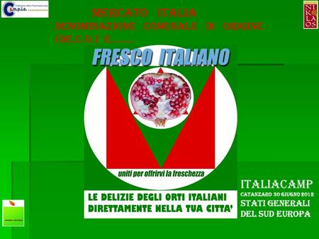 Mercato ITALIA DENOMINAZIONE COMUNALE DI ORIGINE (DE.C.O.) e…….. ITALIACAMP Catanzaro 30 giugno 2012 STATI GENERALI DEL SUD EUROPA.
