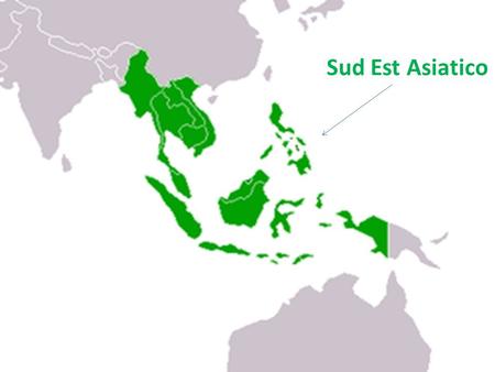 Sud Est Asiatico.