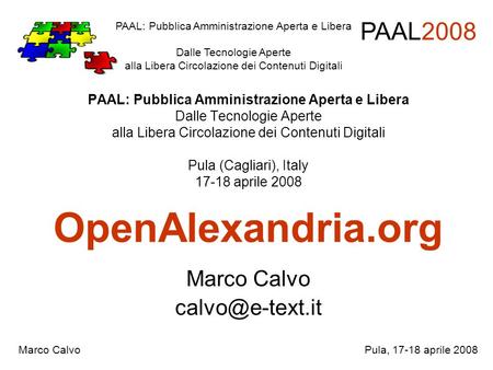 PAAL: Pubblica Amministrazione Aperta e Libera Dalle Tecnologie Aperte alla Libera Circolazione dei Contenuti Digitali Pula (Cagliari), Italy 17-18 aprile.
