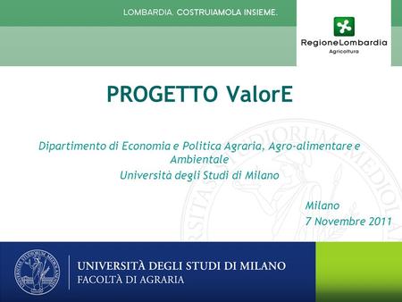 Milano 7 Novembre 2011 PROGETTO ValorE Dipartimento di Economia e Politica Agraria, Agro-alimentare e Ambientale Università degli Studi di Milano.