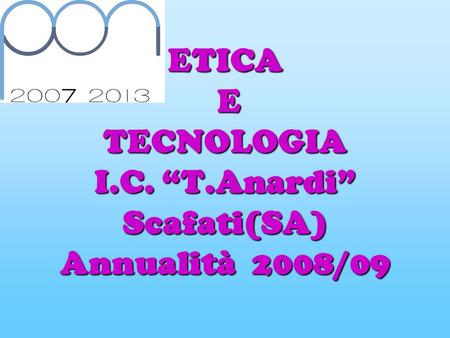 ETICA E TECNOLOGIA I.C. “T.Anardi” Scafati(SA) Annualità 2008/09