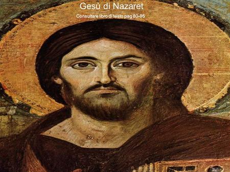 Gesù di Nazaret Consultare libro di testo pag 80-95.