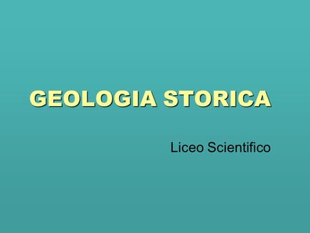 GEOLOGIA STORICA Liceo Scientifico.
