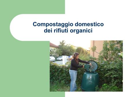 Compostaggio domestico dei rifiuti organici. decreto n. 36/2003 Obbiettivo riduzione dei rifiuti biodegradabili da destinare alla discarica: entro 2008.