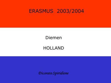 ERASMUS 2003/2004 Diemen HOLLAND Dicorato Spiridione.