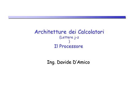 Architetture dei Calcolatori (Lettere j-z ) Il Processore