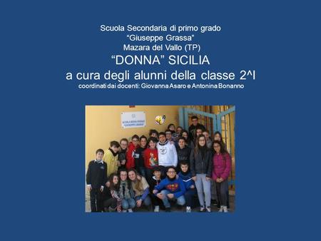 Scuola Secondaria di primo grado “Giuseppe Grassa” Mazara del Vallo (TP) “DONNA” SICILIA a cura degli alunni della classe 2^I coordinati dai docenti: