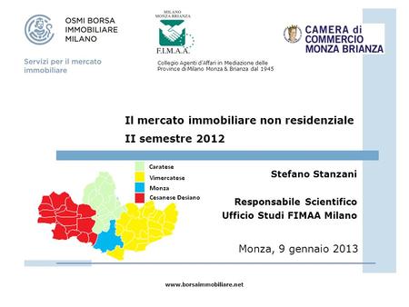 Www.borsaimmobiliare.net Il mercato immobiliare non residenziale II semestre 2012 Stefano Stanzani Responsabile Scientifico Ufficio Studi FIMAA Milano.