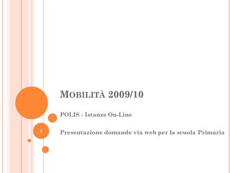 M OBILITÀ 2009/10 POLIS - Istanze On-Line Presentazione domande via web per la scuola Primaria 1.