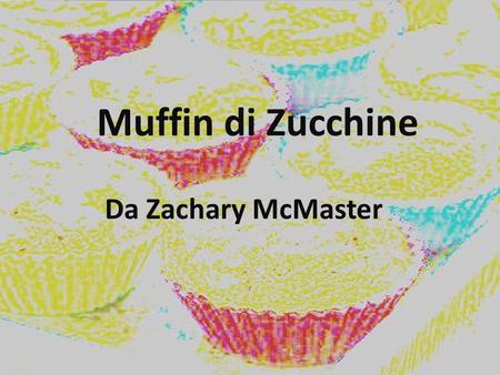 Muffin di Zucchine Da Zachary McMaster. Ingredienti: 375 di zucchine 1 cipolla grande 3 fette di bacon 1 tazza di formaggio grattugiato 1 tazza di farina.
