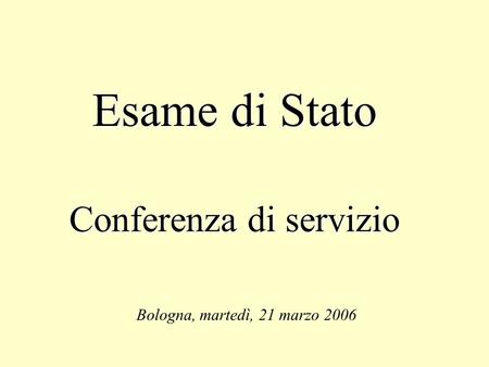 Esame di Stato Conferenza di servizio Bologna, martedì, 21 marzo 2006.