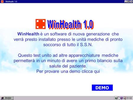 21:04 WinHealth 1.0 WinHealth è un software di nuova generazione che verrà presto installato presso le unità mediche di pronto soccorso di tutto il S.S.N.