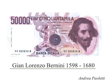 Gian Lorenzo Bernini 1598 - 1680 Andrea Paoletti.