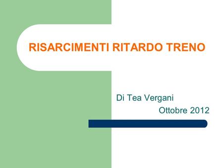 RISARCIMENTI RITARDO TRENO Di Tea Vergani Ottobre 2012.