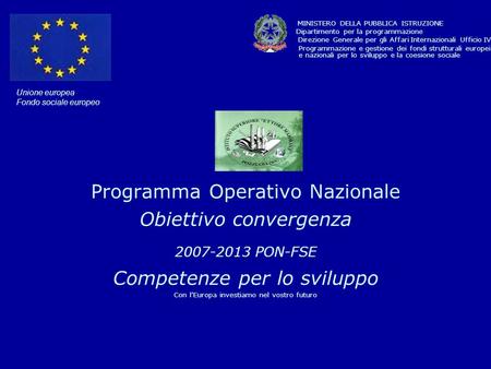 Unione europea Fondo sociale europeo Programma Operativo Nazionale Obiettivo convergenza 2007-2013 PON-FSE Competenze per lo sviluppo Con lEuropa investiamo.