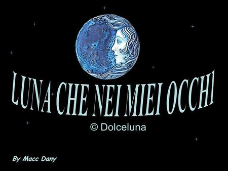 LUNA CHE NEI MIEI OCCHI © Dolceluna By Macc Dany.