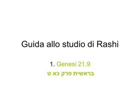 Guida allo studio di Rashi 1. Genesi 21.9 בראשית פרק כא ט