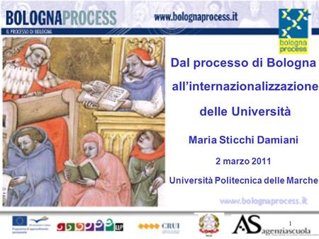1 www.bolognaprocess.i t Dal processo di Bologna allinternazionalizzazione delle Università Maria Sticchi Damiani 2 marzo 2011 Università Politecnica delle.