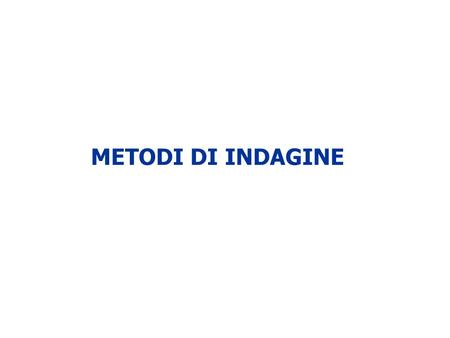 METODI DI INDAGINE.