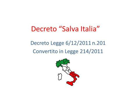 Decreto Salva Italia Decreto Legge 6/12/2011 n.201 Convertito in Legge 214/2011.