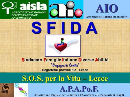 S F I D A S F I D A Sindacato Famiglie Italiane Diverse Abilità Impegno di Civiltà Impegno di Civiltà Segreteria provinciale - Lecce A.P.A.Po.F. Associazione.