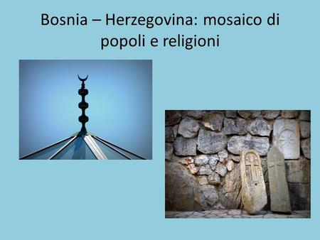 Bosnia – Herzegovina: mosaico di popoli e religioni