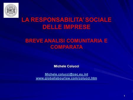 1 LA RESPONSABILITA SOCIALE DELLE IMPRESE BREVE ANALISI COMUNITARIA E COMPARATA Michele Colucci