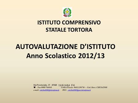 AUTOVALUTAZIONE DISTITUTO Anno Scolastico 2012/13 ISTITUTO COMPRENSIVO STATALE TORTORA Via Provinciale, 37 - 87020 T O R T O R A (Cs) - Fax 0985/764043Codice.