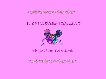 Il carnevale Italiano The italian Carnival.