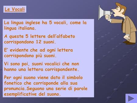Le Vocali La lingua inglese ha 5 vocali, come la lingua italiana.