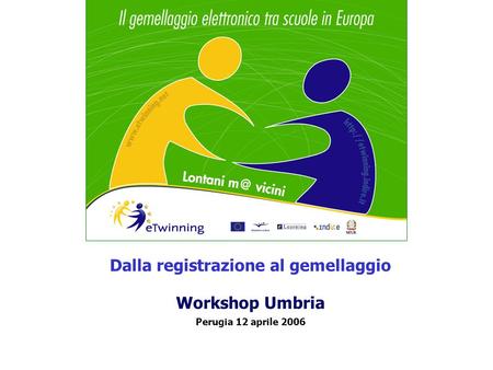 Dalla registrazione al gemellaggio Workshop Umbria Perugia 12 aprile 2006.