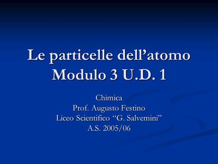 Le particelle dell’atomo Modulo 3 U.D. 1