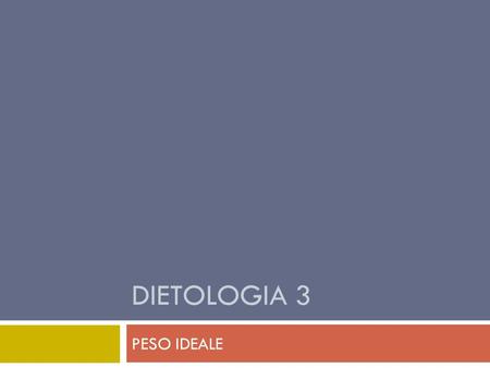 DIETOLOGIA 3 PESO IDEALE.