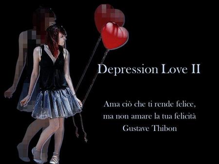 Depression Love II Ama ciò che ti rende felice,