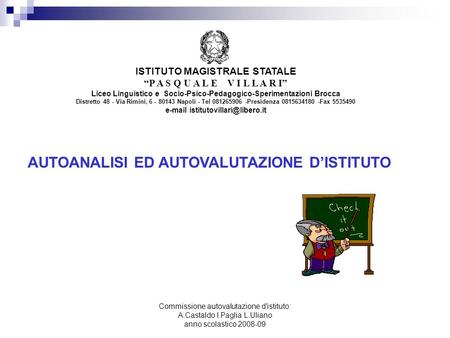 Commissione autovalutazione d'istituto: A.Castaldo I.Paglia L.Uliano anno scolastico 2008-09 ISTITUTO MAGISTRALE STATALE P A S Q U A L E V I L L A R I.