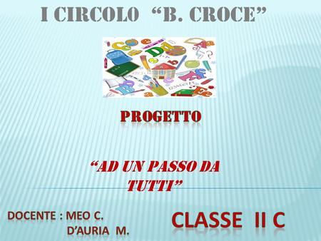 classe II c I Circol0 “B. Croce” Progetto “AD UN PASSO DA TUTTI”