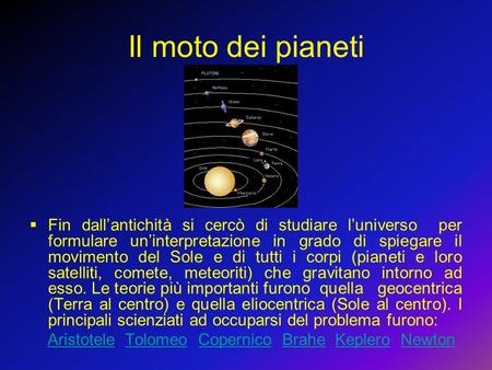 Il moto dei pianeti Fin dall’antichità si cercò di studiare l’universo per formulare un’interpretazione in grado di spiegare il movimento del Sole e di.