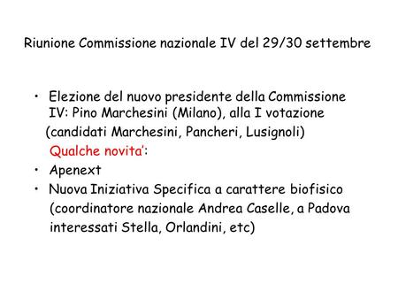 Riunione Commissione nazionale IV del 29/30 settembre Elezione del nuovo presidente della Commissione IV: Pino Marchesini (Milano), alla I votazione (candidati.