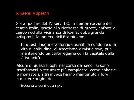 And/m 5. Eremi Rupestri Già a partire dal IV sec. d.C. in numerose zone del centro Italia, grazie alla ricchezza di grotte, anfratti e canyon ed alla.