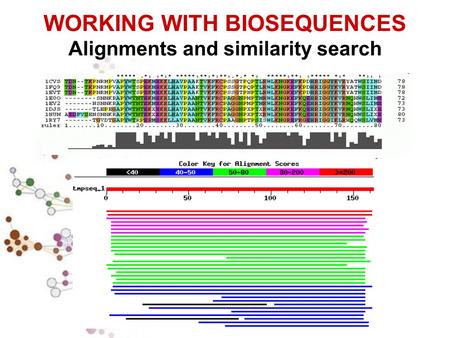 WORKING WITH BIOSEQUENCES Alignments and similarity search