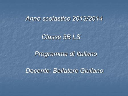 Anno scolastico 2013/2014 Classe 5B LS Programma di Italiano