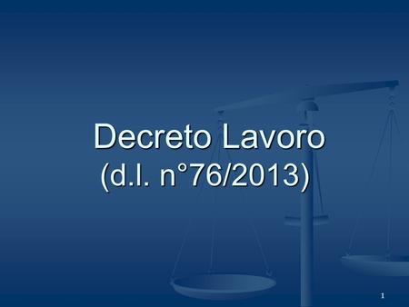 1 Decreto Lavoro (d.l. n°76/2013) Decreto Lavoro (d.l. n°76/2013)