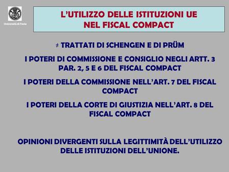 Università di Pavia LUTILIZZO DELLE ISTITUZIONI UE NEL FISCAL COMPACT TRATTATI DI SCHENGEN E DI PRÜM I POTERI DI COMMISSIONE E CONSIGLIO NEGLI ARTT. 3.